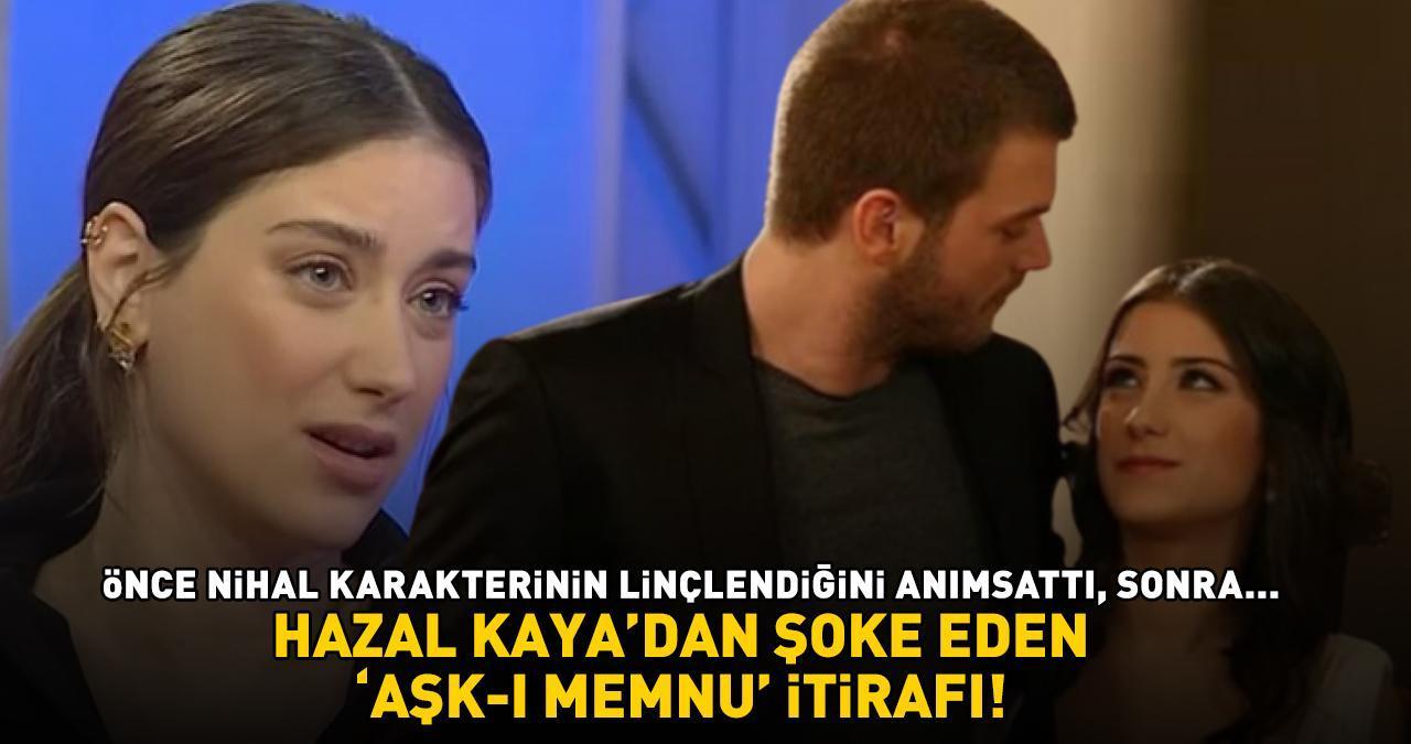 Aşk-ı Memnu'nun yıldızı Hazal Kaya'dan yıllar sonra gelen itiraf: 'NİHAL'İ OYNARKEN...'