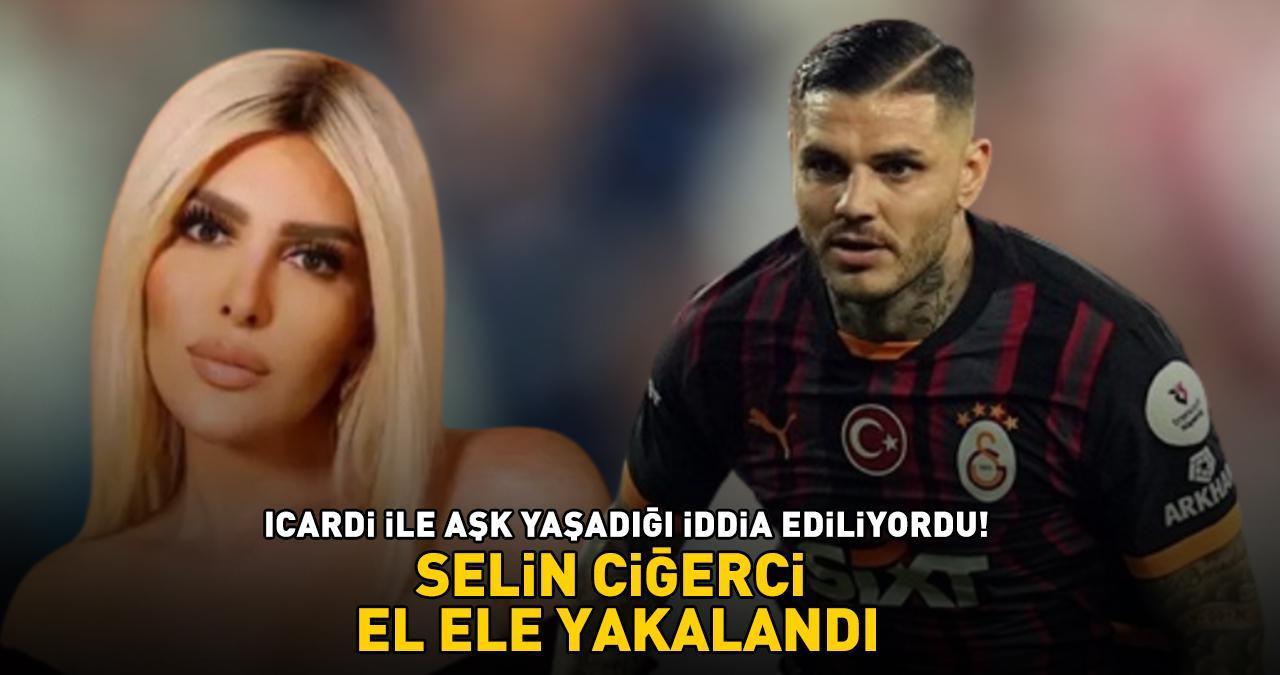 Galatasaray'ın yıldızı Icardi ile aşk yaşadığı iddia ediliyordu! SELİN CİĞERCİ EL ELE YAKALANDI