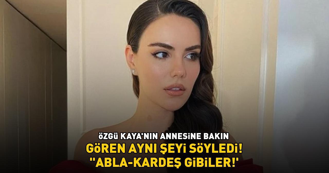 Üç Kız Kardeş'in Türkan'ı Özgü Kaya'nın annesini gören aynı şeyi söyledi: 'ABLA-KARDEŞ GİBİLER'