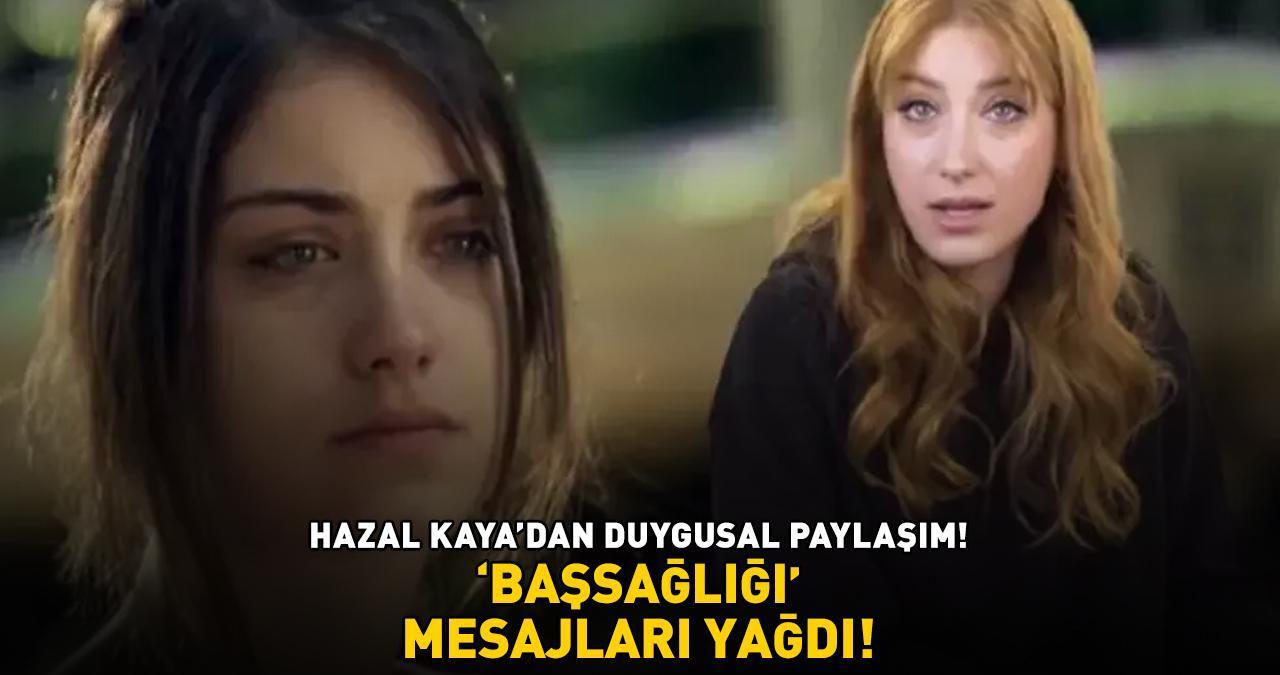 Aşk-ı Memnu'nun Nihal'i Hazal Kaya’dan duygusal paylaşım! BAŞSAĞLIĞI MESAJLARI YAĞDI