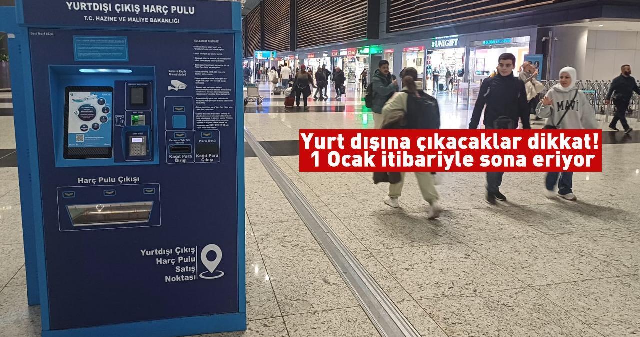 Yurt dışına çıkacaklar dikkat! 1 Ocak itibariyle sona eriyor