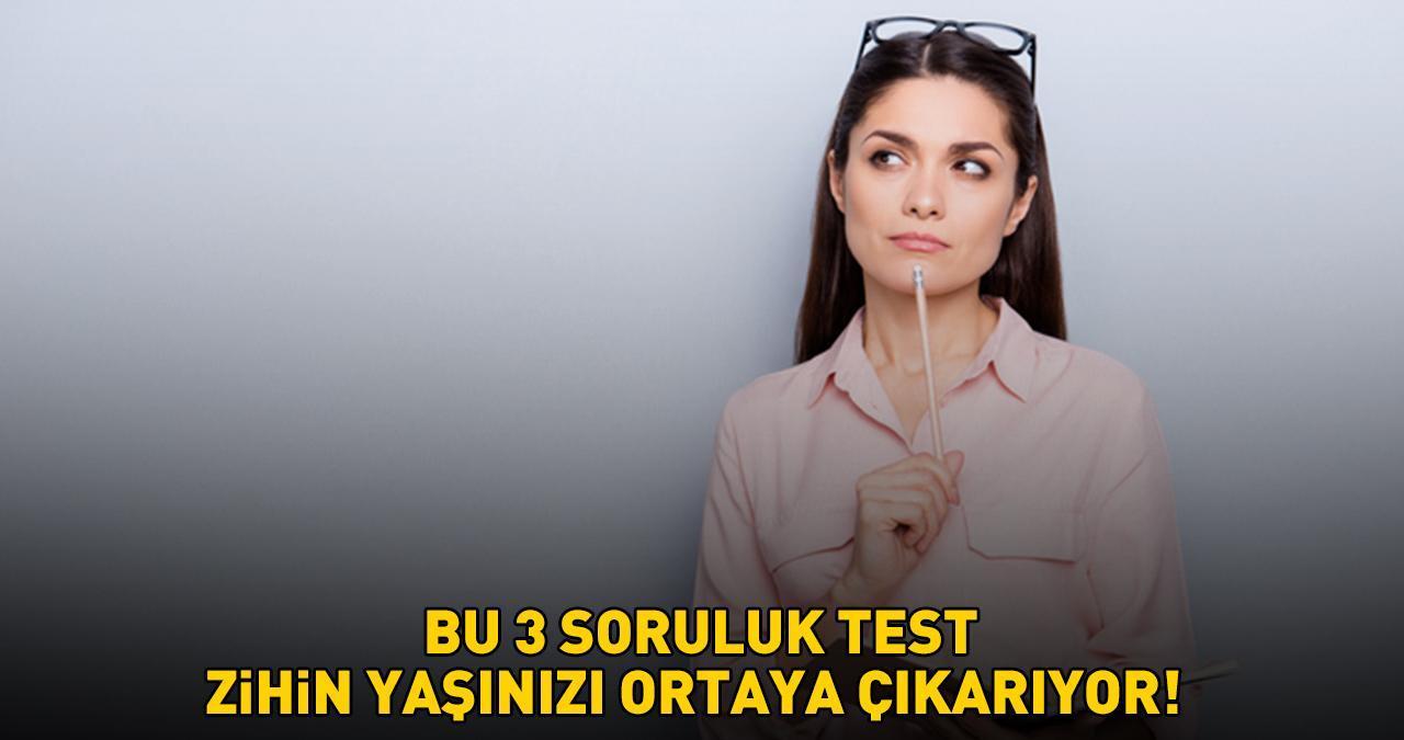 BU 3 SORULUK TEST ZİHİN YAŞINIZI ORTAYA ÇIKARIYOR! Hızlı düşünme kapasitesi, muhakeme, görsel dikkat ve algılama becerisi...