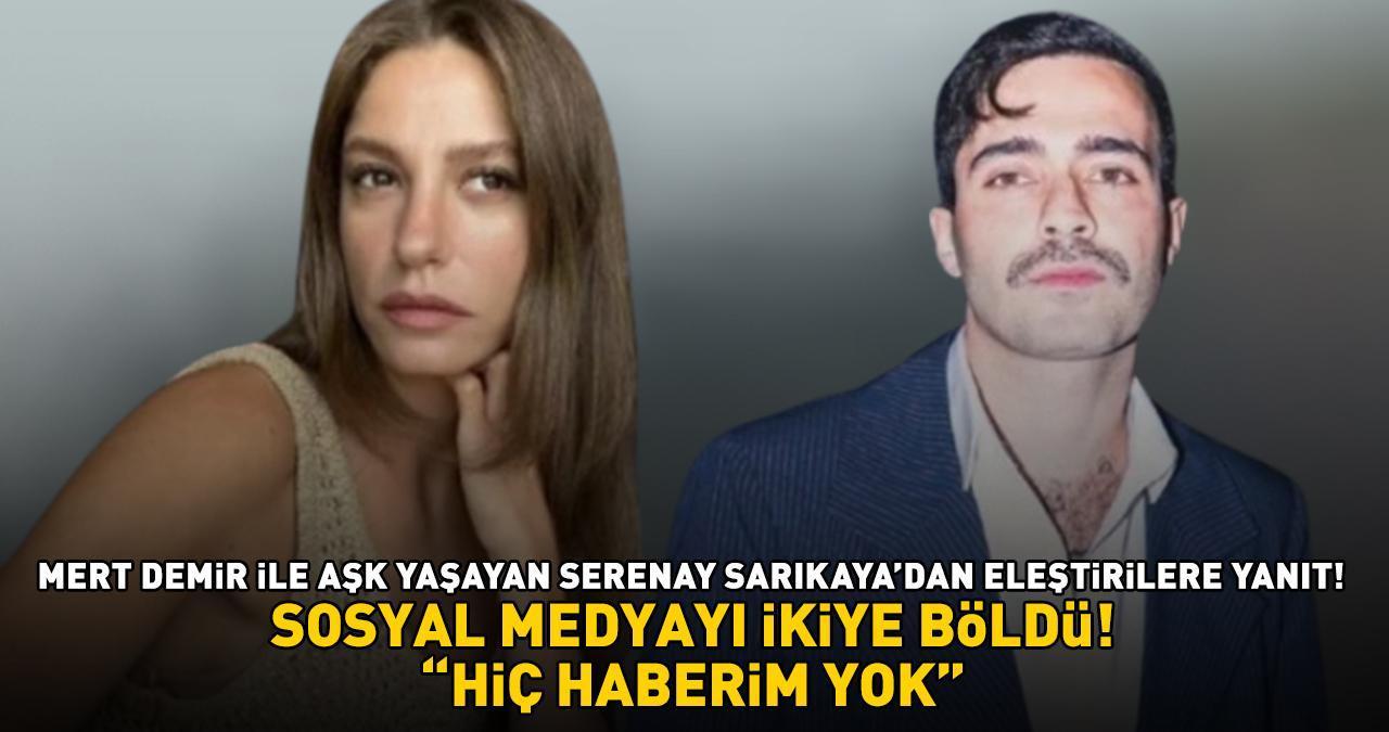 Mert Demir ile aşk yaşayan Serenay Sarıkaya'dan eleştirilere yanıt: 'HİÇ HABERİM YOK!'