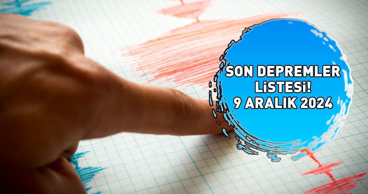 9 ARALIK 2024 AFAD VE KANDİLLİ RASATHANESİ SON DEPREMLER LİSTESİ | Deprem mi oldu, az önce nerede deprem oldu? AFAD son dakika açıklamaları