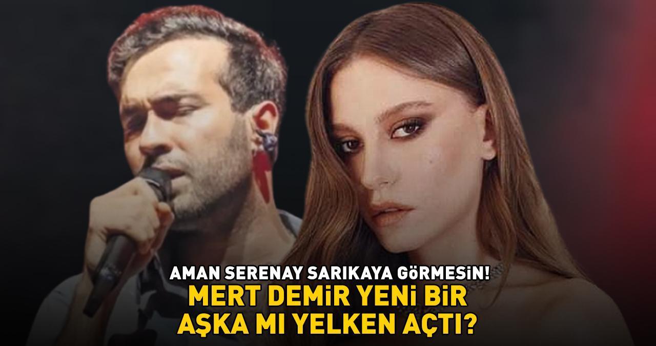 SERENAY SARIKAYA İLE AYRILDIKLARI İDDİA EDİLMİŞTİ! Mert Demir yeni bir aşka mı yelken açtı?