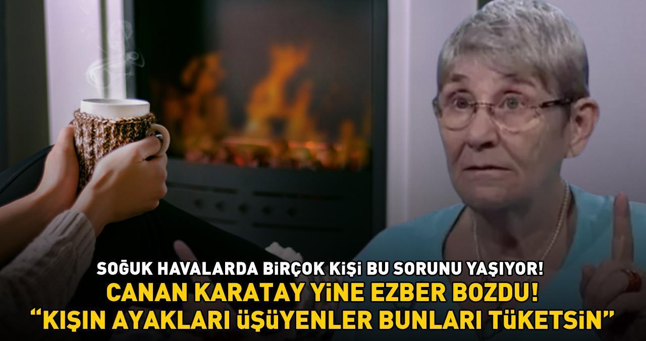 SOĞUK HAVALARDA BİRÇOK KİŞİ BU SORUNU YAŞIYOR! Canan Karatay yine ezber bozdu! 'Kışın ayakları üşüyenler bunları tüketsin'