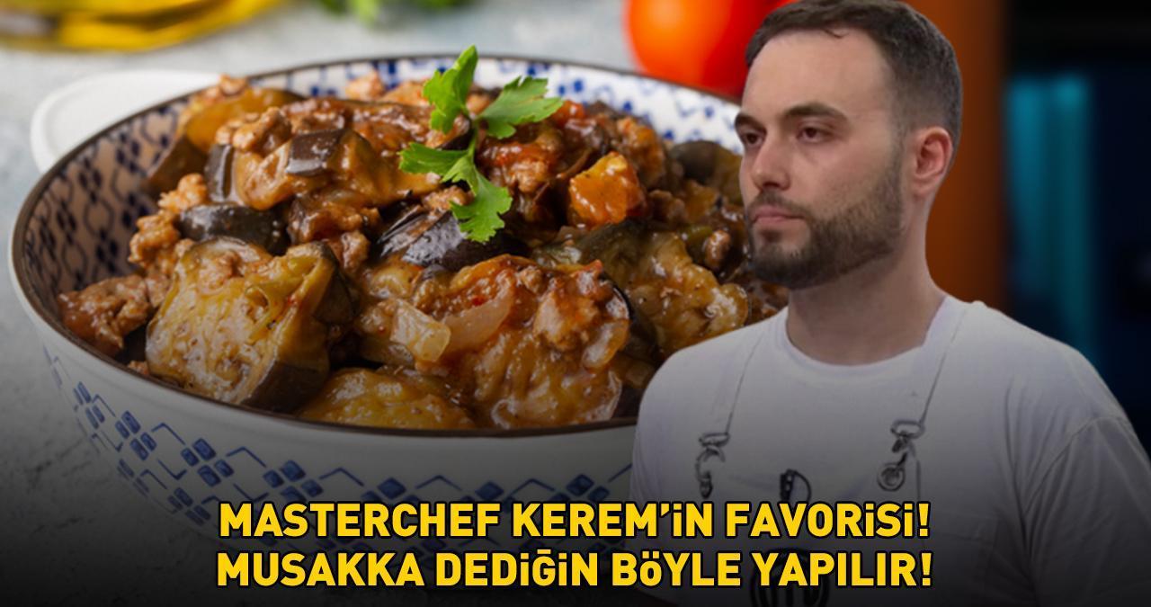 MASTERCHEF KEREM'İN FAVORİ YEMEĞİ! Musakka dediğin böyle yapılır! Bu püf noktaları lezzetine lezzet katıyor!