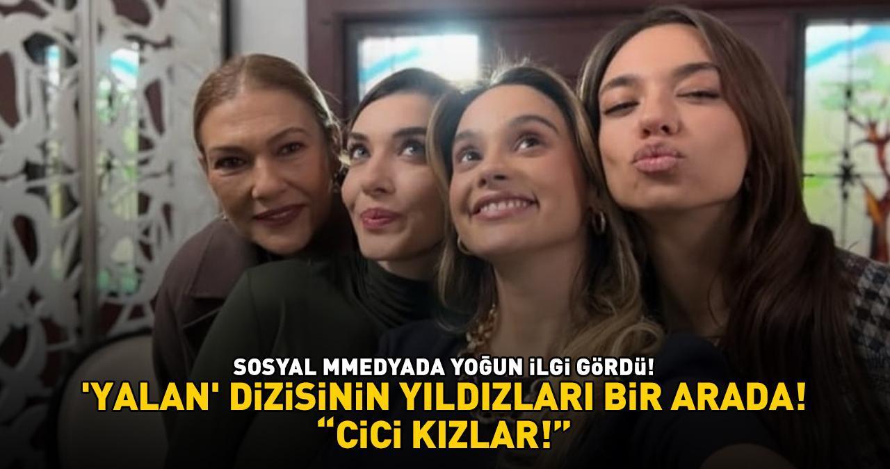 Aslıhan Güner'den çarpıcı paylaşım! 'Yalan' dizisinin yıldızları bir arada: 'CİCİ KIZLAR!'