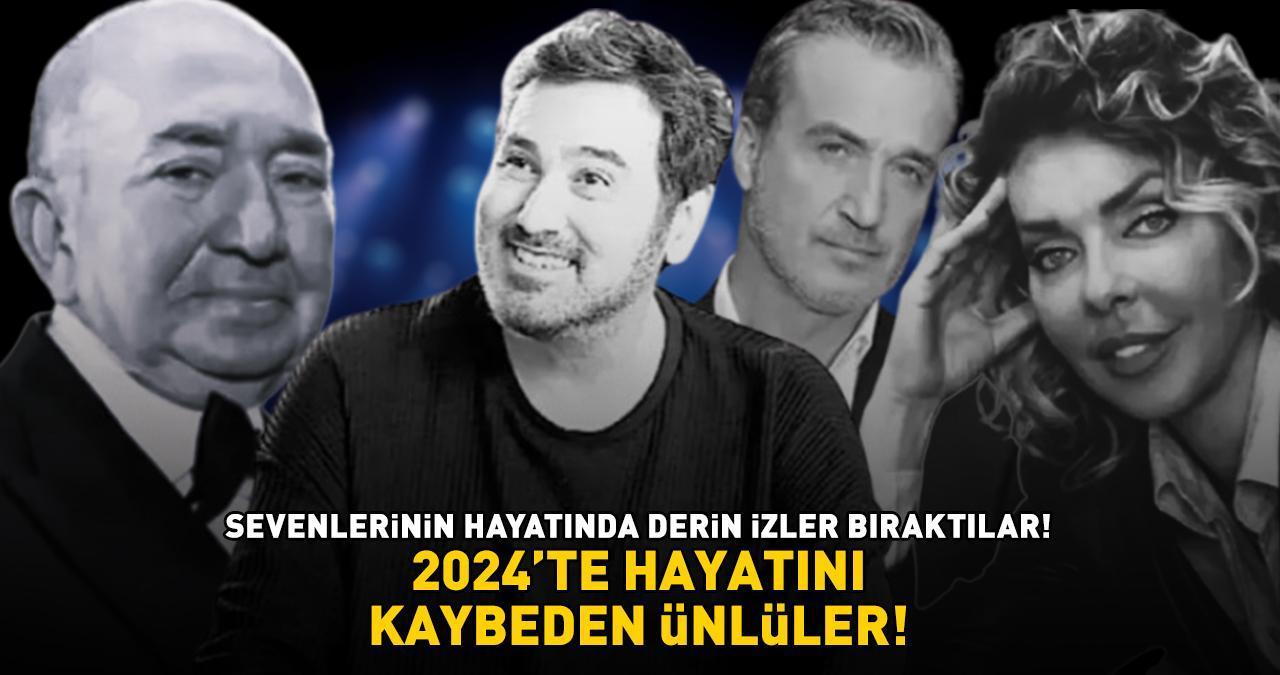 2024'TE HAYATINI KAYBEDEN ÜNLÜLER! Herkesin Hayatında Derin İzler Bıraktılar!