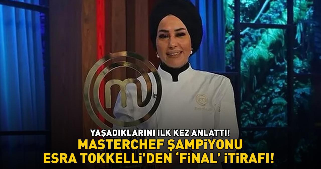 MASTERCHEF ŞAMPİYONU ESRA TOKKELLİ'DEN 'FİNAL' İTİRAFI! Yaşadıklarını ilk kez anlattı! Meğer Mehmet Şef...