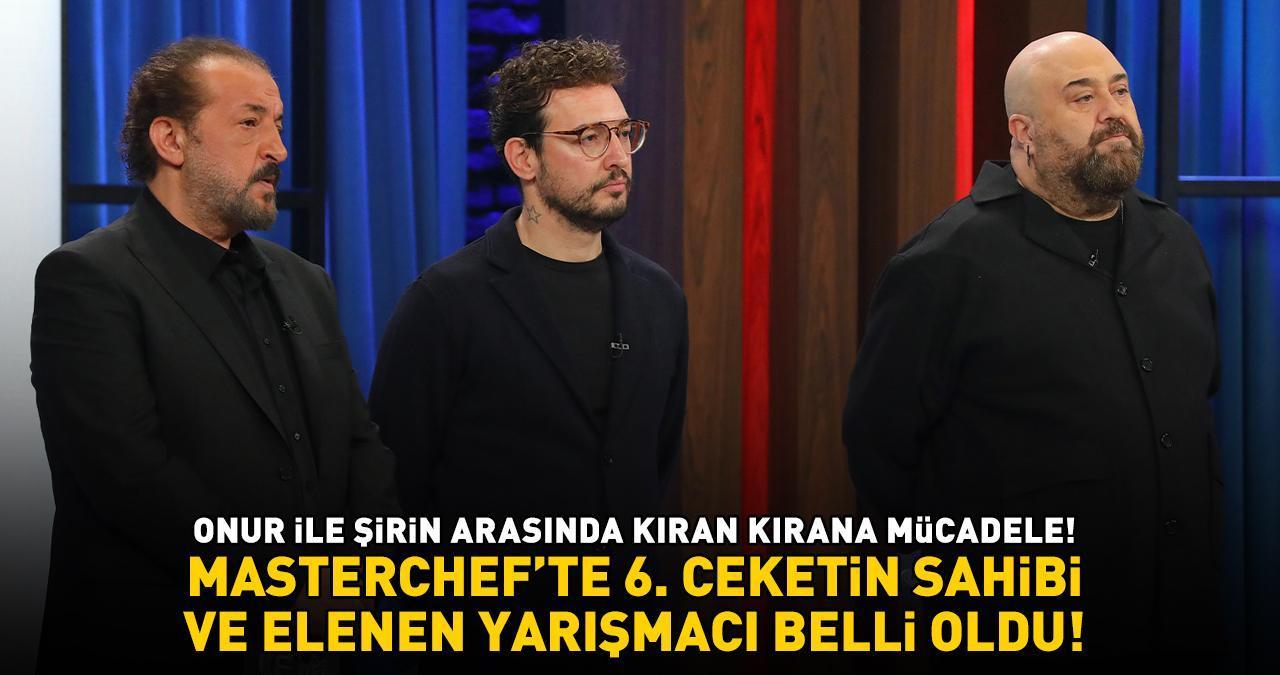 MasterChef'te 6. ceketin sahibi ve elenen yarışmacı belli oldu! ONUR İLE ŞİRİN ARASINDA KIRAN KIRANA MÜCADELE!