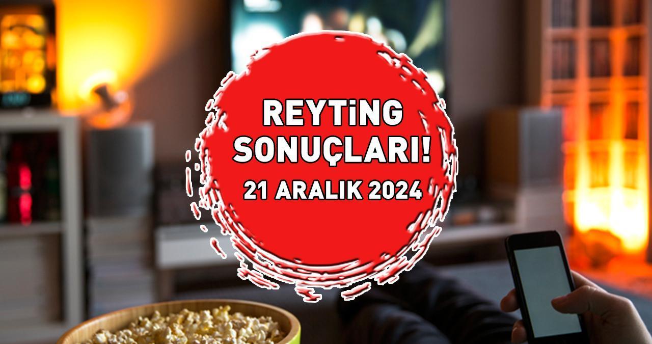 REYTİNG SONUÇLARI 21 ARALIK 2024 | Reyting sonuçları açıklandı mı, kim birinci oldu? Yalan, Can Borcu, Gönül Dağı, Yabani, MasterChef...