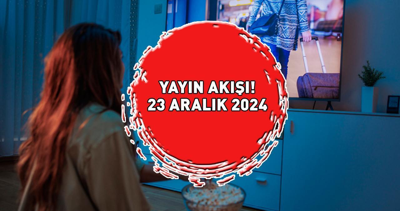 YAYIN AKIŞI 23 ARALIK 2024 | Bu Akşam Hangi Diziler Var? Kanal D, Star, Show TV, ATV, TV8, TRT1, Now TV Yayın Akışı!