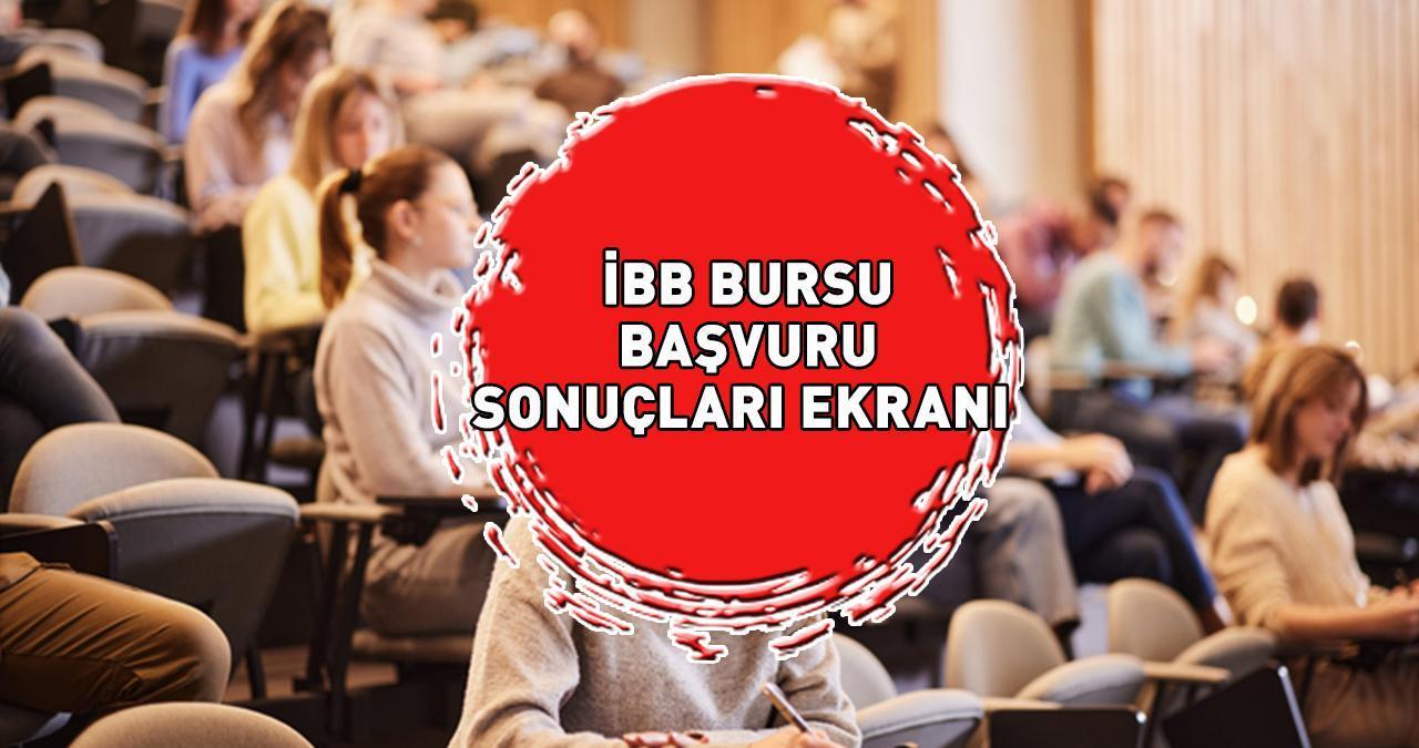 İBB BURSU BAŞVURU SONUÇLARI EKRANI | 2025 İBB burs sonuçları ne zaman açıklanacak, BUGÜN mü?