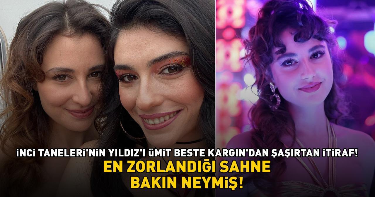 Ümit Beste Kargın'dan şaşırtan itiraf! İnci Taneleri'nde en zorlandığı sahne bakın neymiş!