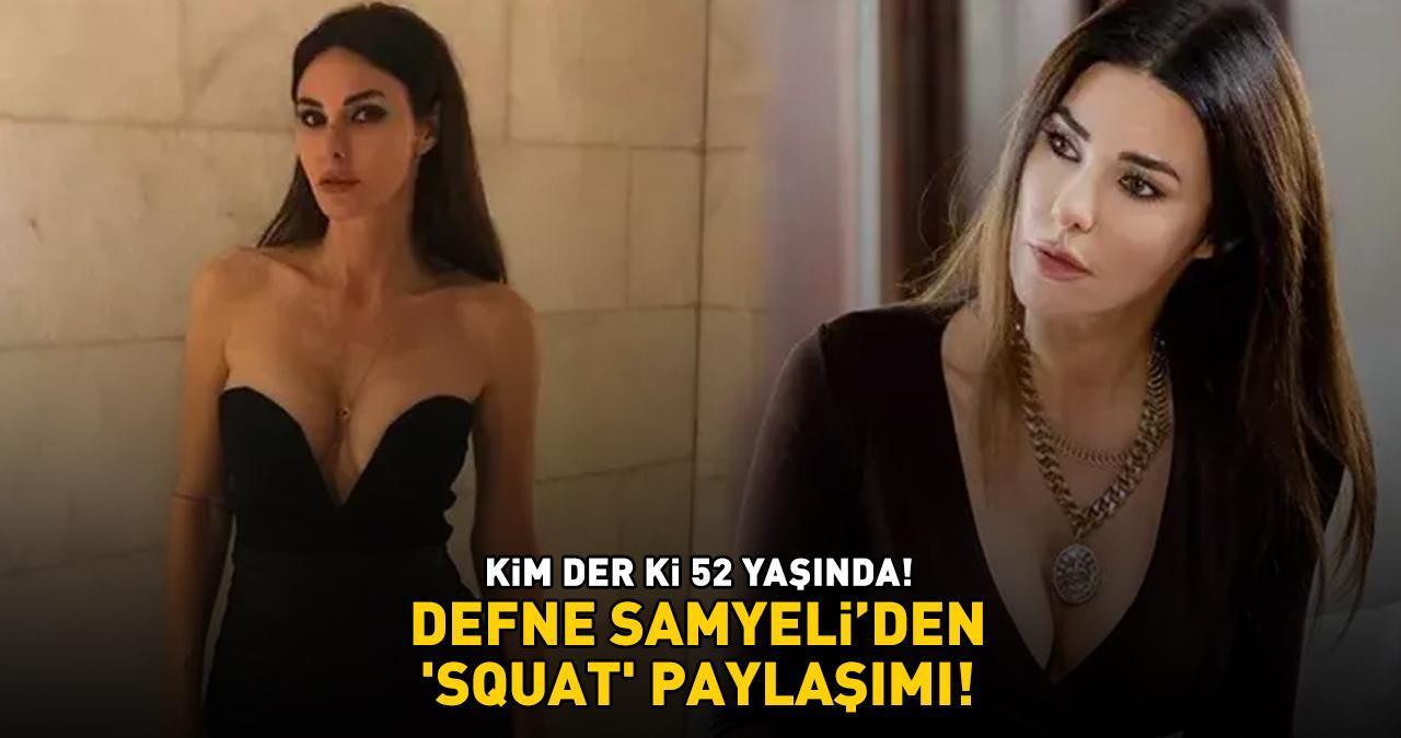 Kim der ki 52 yaşında! DEFNE SAMYELİ'DEN 'SQUAT' PAYLAŞIMI!