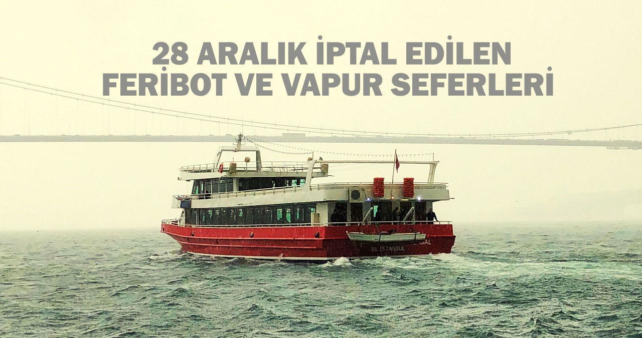 28 Aralık iptal edilen feribot ve vapur seferleri: Bugün hangi feribot seferleri iptal oldu?