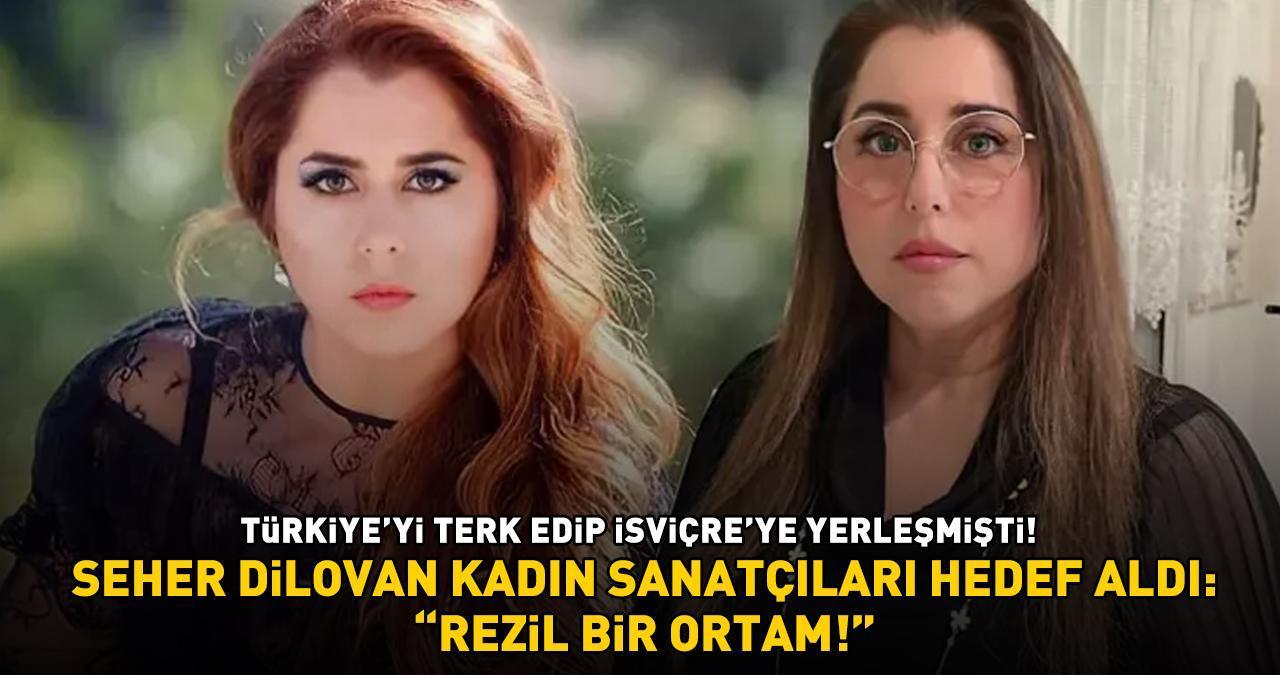 Türkiye'yi terk edip İsviçre'ye yerleşmişti! Seher Dilovan, kadın sanatçıları hedef aldı: 'REZİL BİR ORTAM'