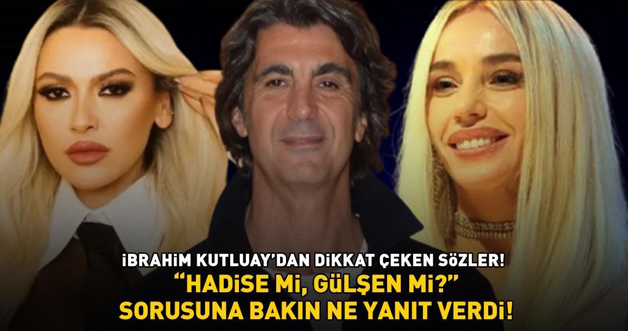 İbrahim Kutluay'dan ‘Hadise mi, Gülşen mi?’ sorusuna şoke eden yanıt: 'BANA ÇOK ŞARKI YAZDI!'