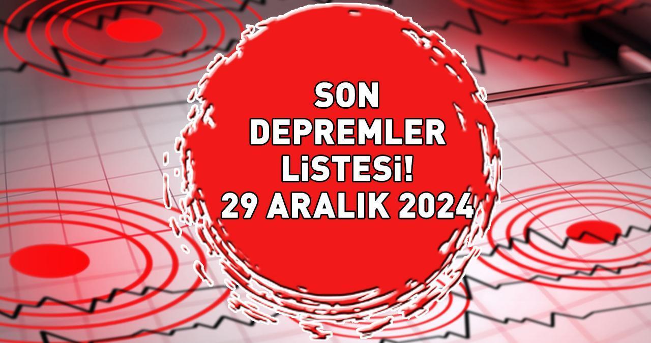 SON DEPREMLER LİSTESİ 29 ARALIK 2024 AFAD - KANDİLLİ RASATHANESİ | Deprem mi oldu, kaç büyüklüğünde?