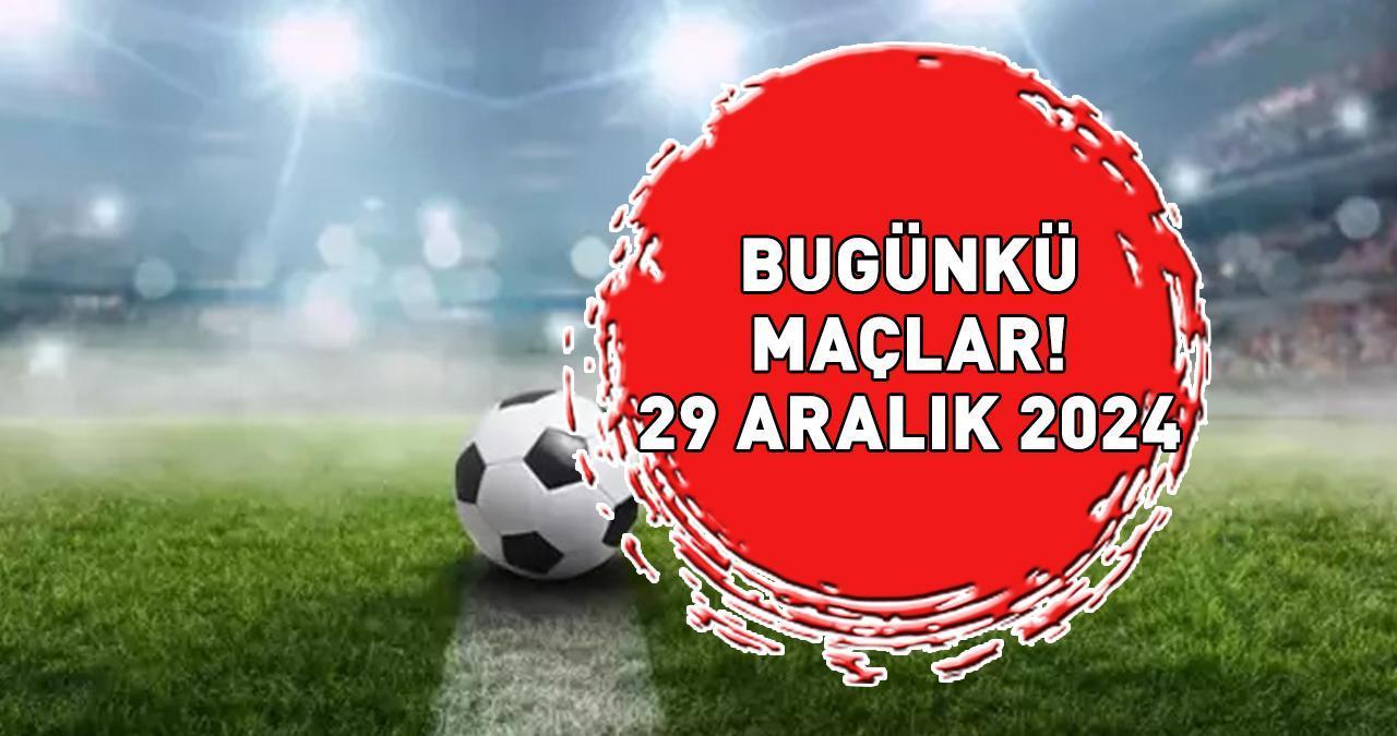 BUGÜNKÜ MAÇLAR 29 ARALIK 2024 | Bu Akşam Hangi Maçlar Var, Hangi Kanalda Yayınlanacak? Premier Lig, Serie A!