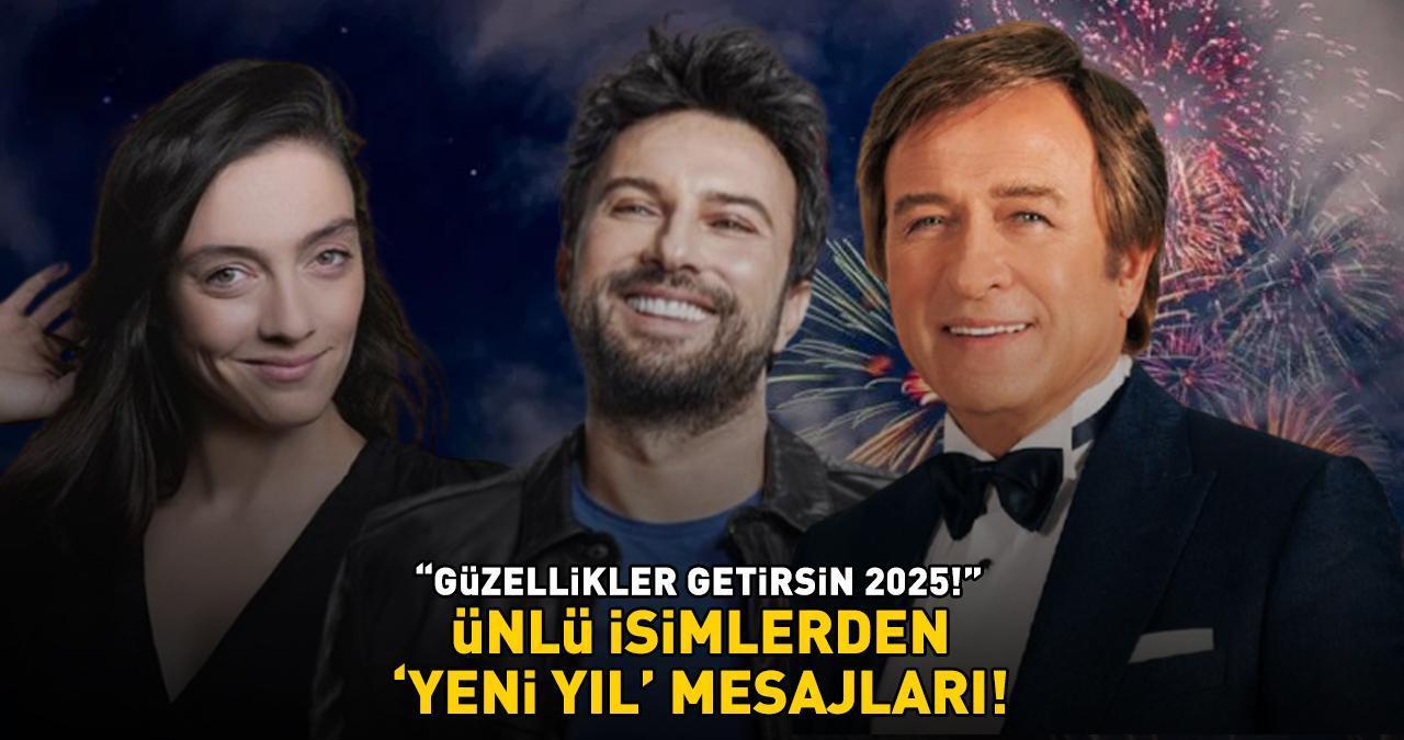 ÜNLÜ İSİMLERDEN YENİ YIL MESAJLARI! 2025 için sağlık, huzur ve başarı dilediler!