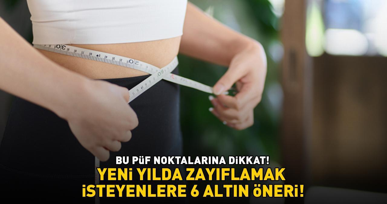 YENİ YILDA ZAYIFLAMAK İSTEYENLER İÇİN 6 ALTIN ÖNERİ! Daha hızlı kilo vermek için bu püf noktalarına dikkat!