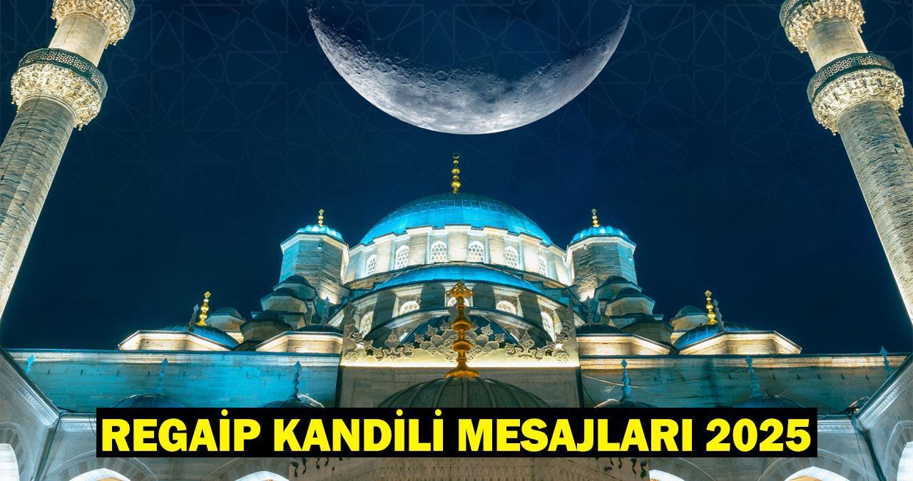 REGAİP KANDİLİ MESAJLARI VE SÖZLERİ 2025: Resimli, yazılı, anlamlı, dualı, ayetli Regaip Kandili mesajları