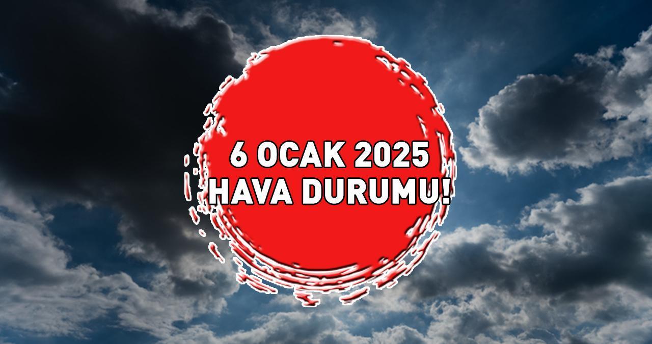 METEOROLOJİ HAVA DURUMU TAHMİN RAPORU 6 OCAK 2025 | Ankara, İzmir ve İstanbul'da hava nasıl olacak, yağmurlu mu? Meteoroloji'den o illere uyarı!