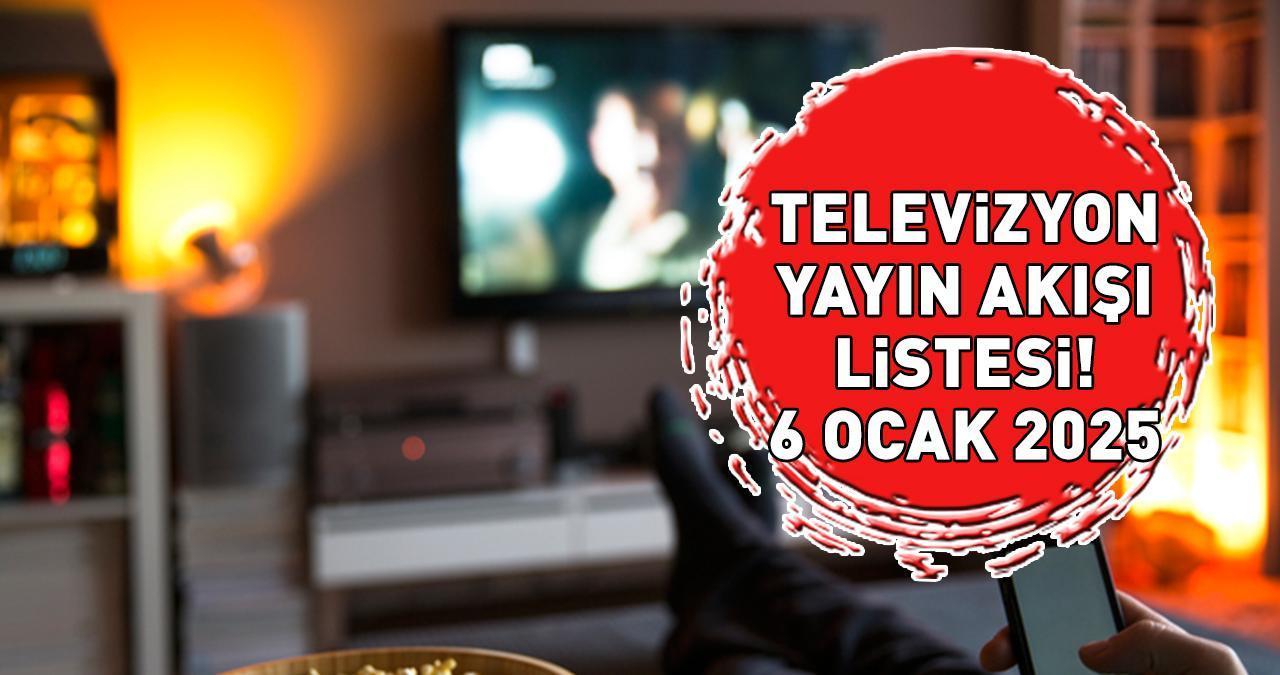 YAYIN AKIŞI 6 OCAK 2025 | Bugün Hangi Diziler Var? Kanal D, Star, Show TV, ATV, TV8, TRT1...