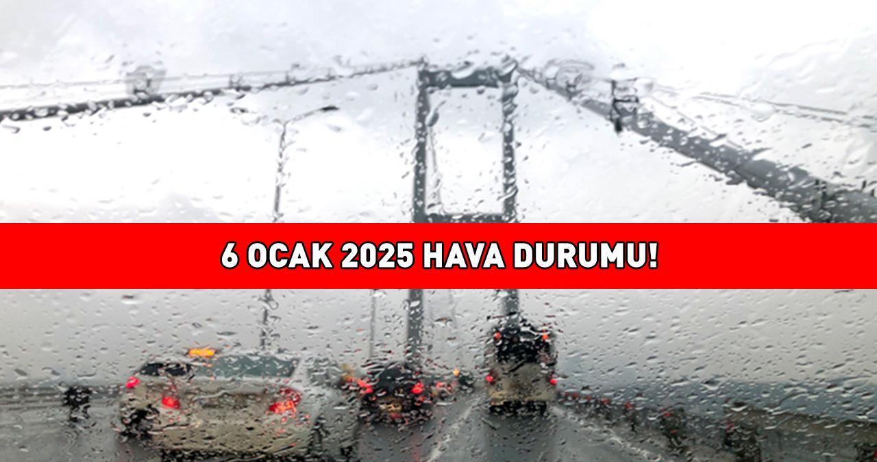 ANKARA, İZMİR, İSTANBUL HAVA DURUMU 6 OCAK 2025 |  Bugün hava nasıl olacak? Meteoroloji açıkladı! İşte il il hava durumu...