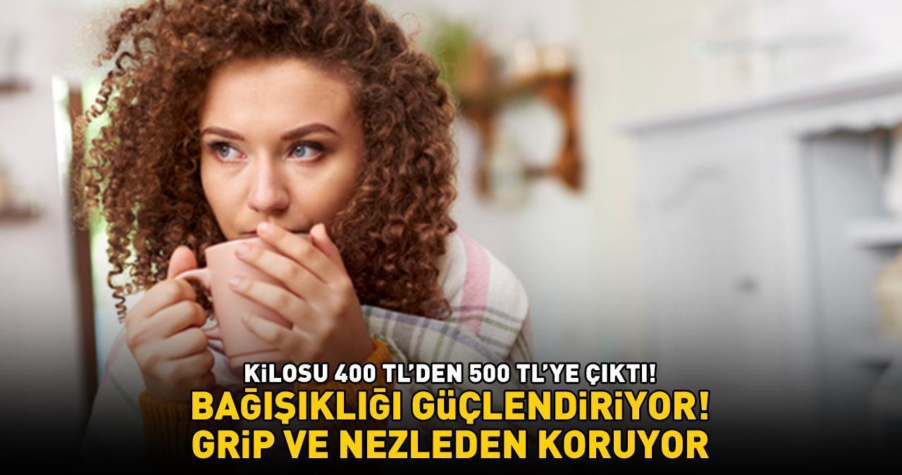 Kilosu 400 TL'den 500 TL'ye çıktı! Havalar soğudu, taleplere yetişilemiyor! 'Grip ve nezleden koruyor, bağışıklığı güçlendiriyor!'