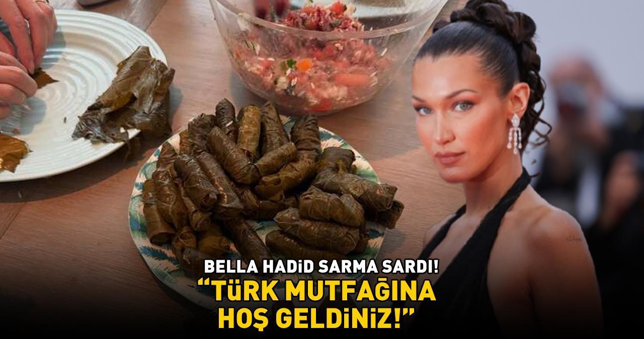 Bella Hadid sarma sardı! 'TÜRK MUTFAĞINA HOŞ GELDİNİZ!'