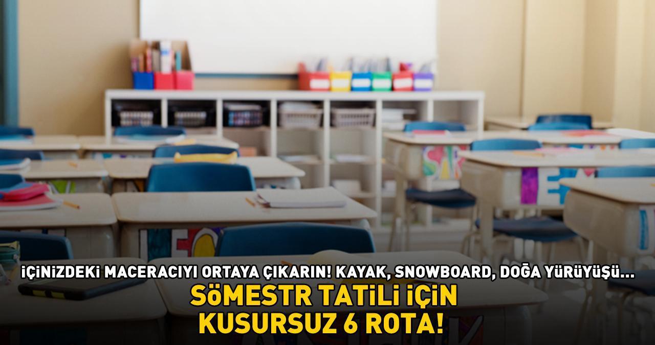 SÖMESTR TATİLİ İÇİN KUSURSUZ 6 ROTA! Listede yok yok: Kayak, snowboard, doğa yürüyüşü...