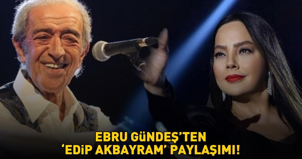 Ünlü şarkıcı Ebru Güneş'ten 'Edip Akbayram' mesajı! 'KALBİMİZ VE DUALARIMIZ SİZİNLE'