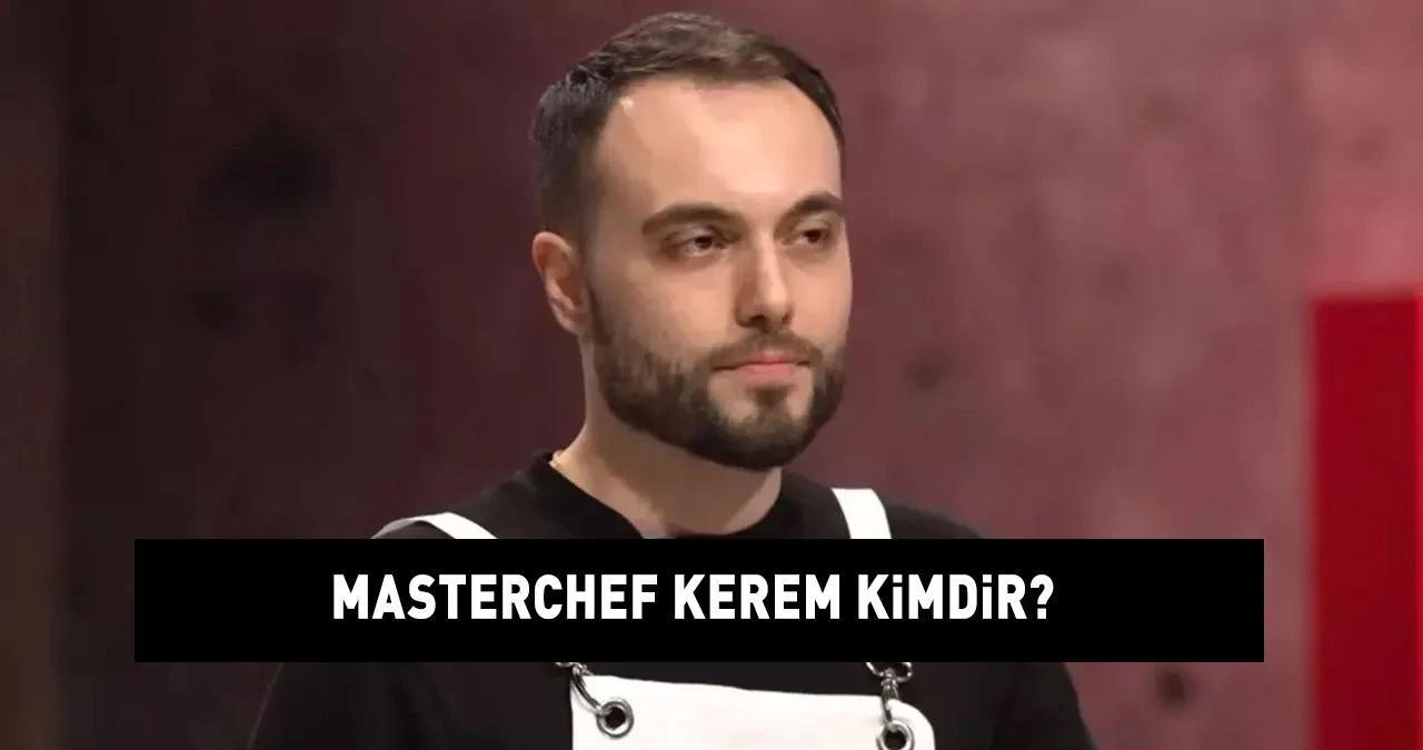 MasterChef Kerem kimdir? MasterChef finalisti Kerem Bilginer nereli ve kaç yaşında? İşte hayatı ve biyografisi...