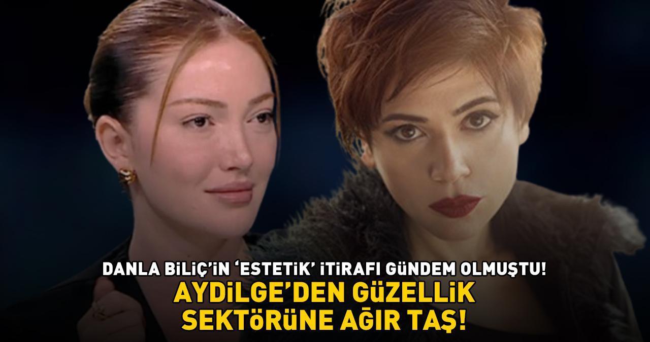 Danla Biliç'in 'estetik' itirafı gündem olmuştu! Aydilge'den güzellik sektörüne ağır taş