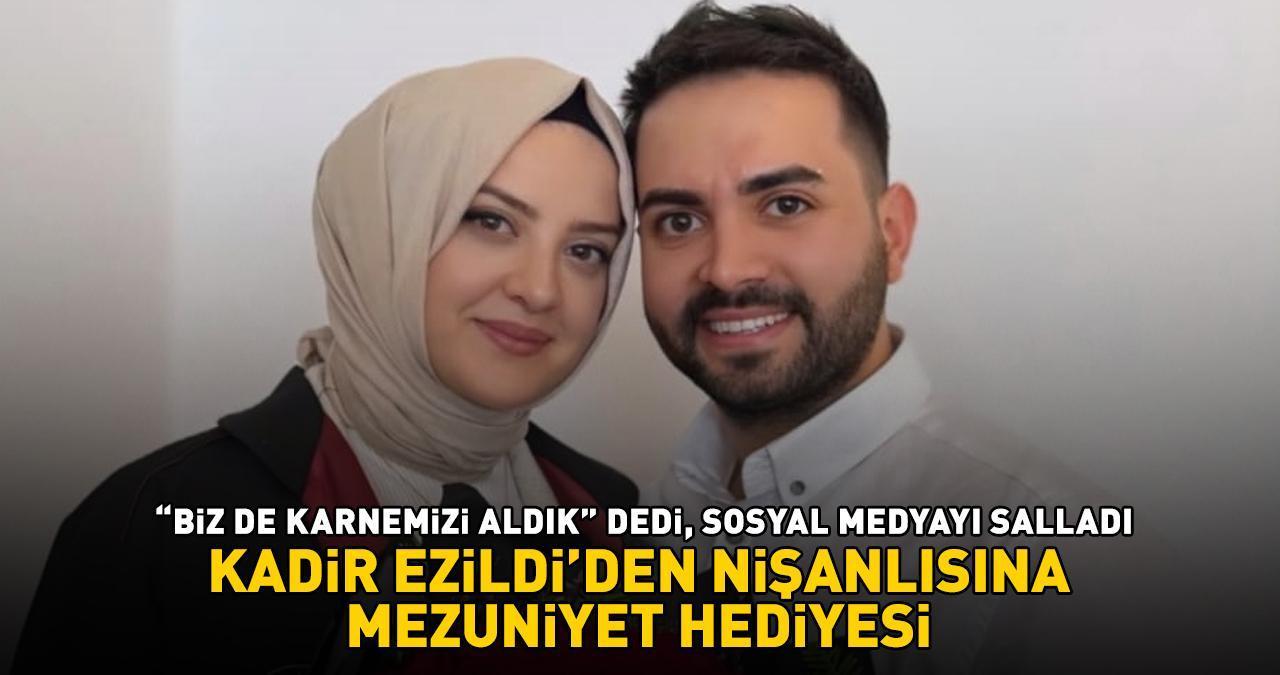 Kadir Ezildi aşka geldi! Üniversiteden mezun olan nişanlısı Gamze Türkmen'e bakın ne hediye aldı!