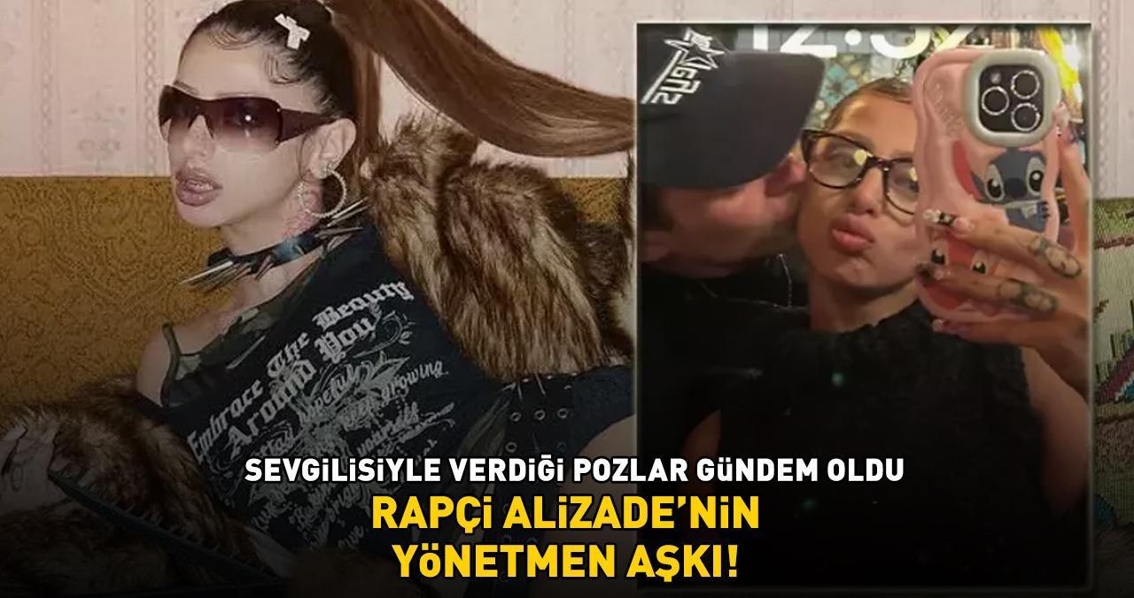 RAPÇİ ALİZADE'NİN YÖNETMEN AŞKI! Sevgilisiyle verdiği pozlar gündem oldu