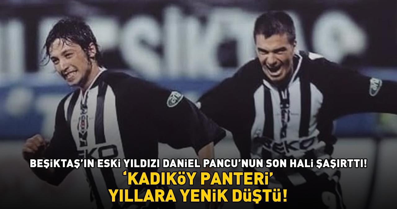 Beşiktaş’ın Eski Yıldızı Daniel Pancu'ya Bakın! 'Kadıköy Panteri' Yıllara Yenik Düştü! Gören Aynı Şeyi Söyledi