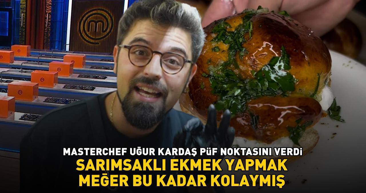 MasterChef'in eski şampiyonu Uğur Kardaş püf noktasını verdi! Sarımsaklı ekmek yapmak meğer bu kadar kolaymış!