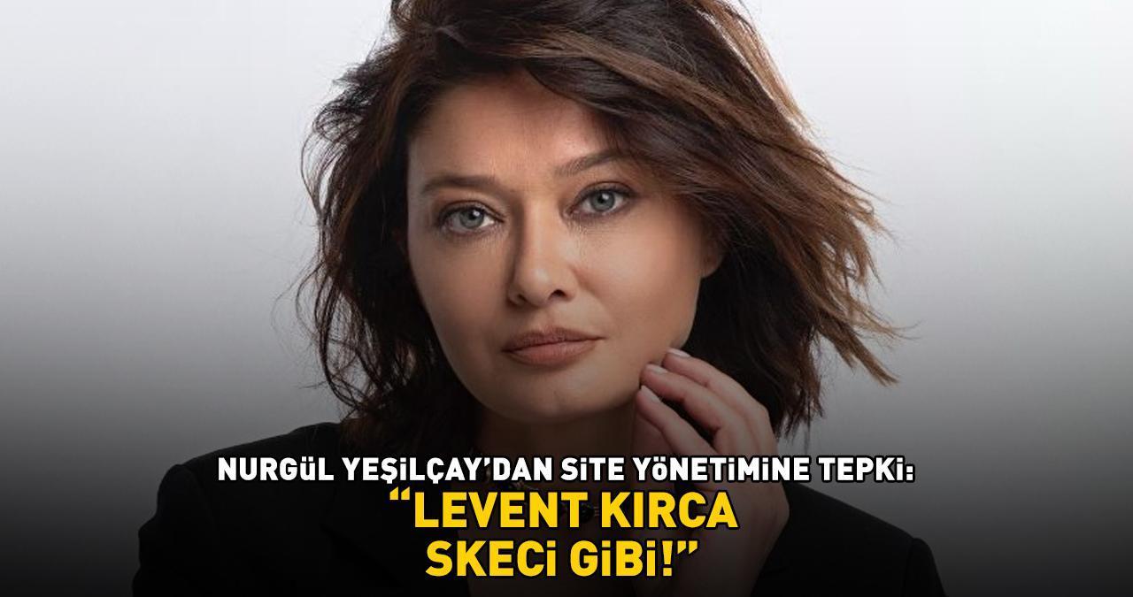 İkinci Bahar’ın Gülsüm’üydü! Nurgül Yeşilçay'dan site yönetimine tepki! 'LEVENT KIRCA SKECİ GİBİ'