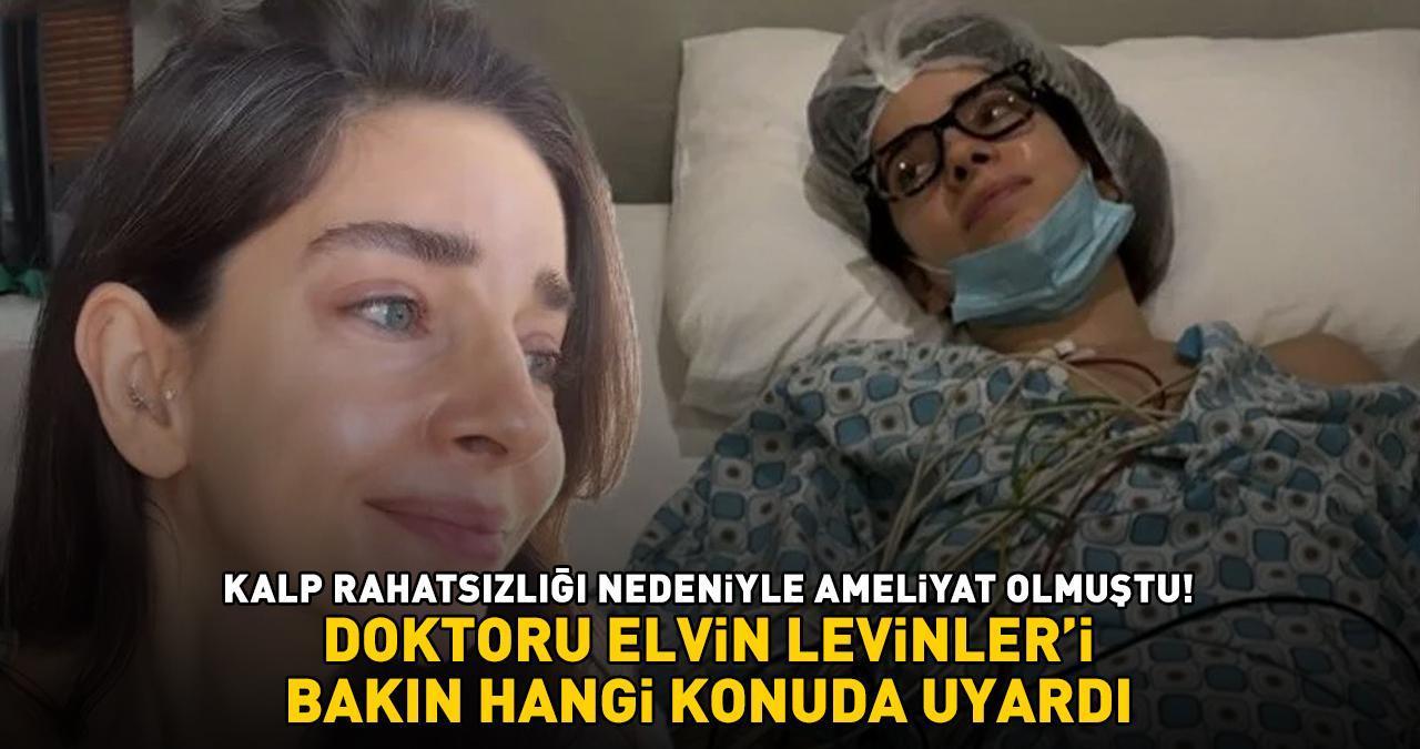 Kalp rahatsızlığı nedeniyle ameliyat olmuştu! Doktoru, Elvin Levinler'i bakın hangi konuda uyardı