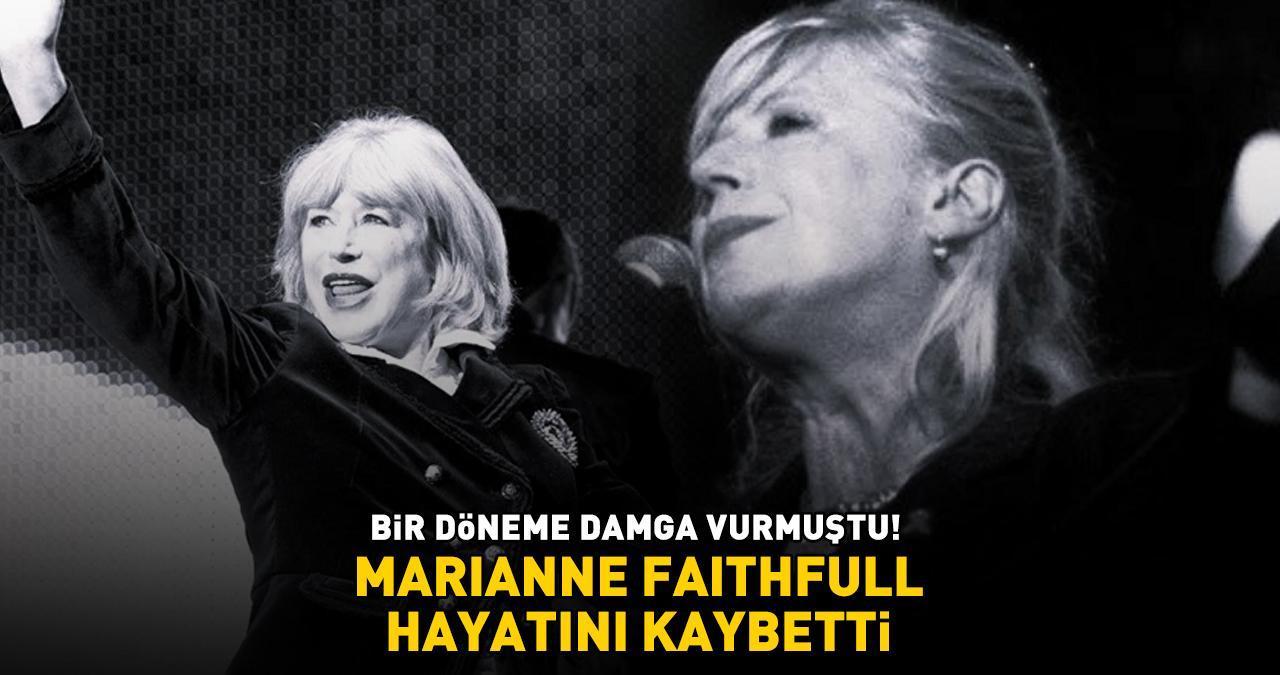 Bir döneme damga vurmuştu! Marianne Faithfull hayatını kaybetti