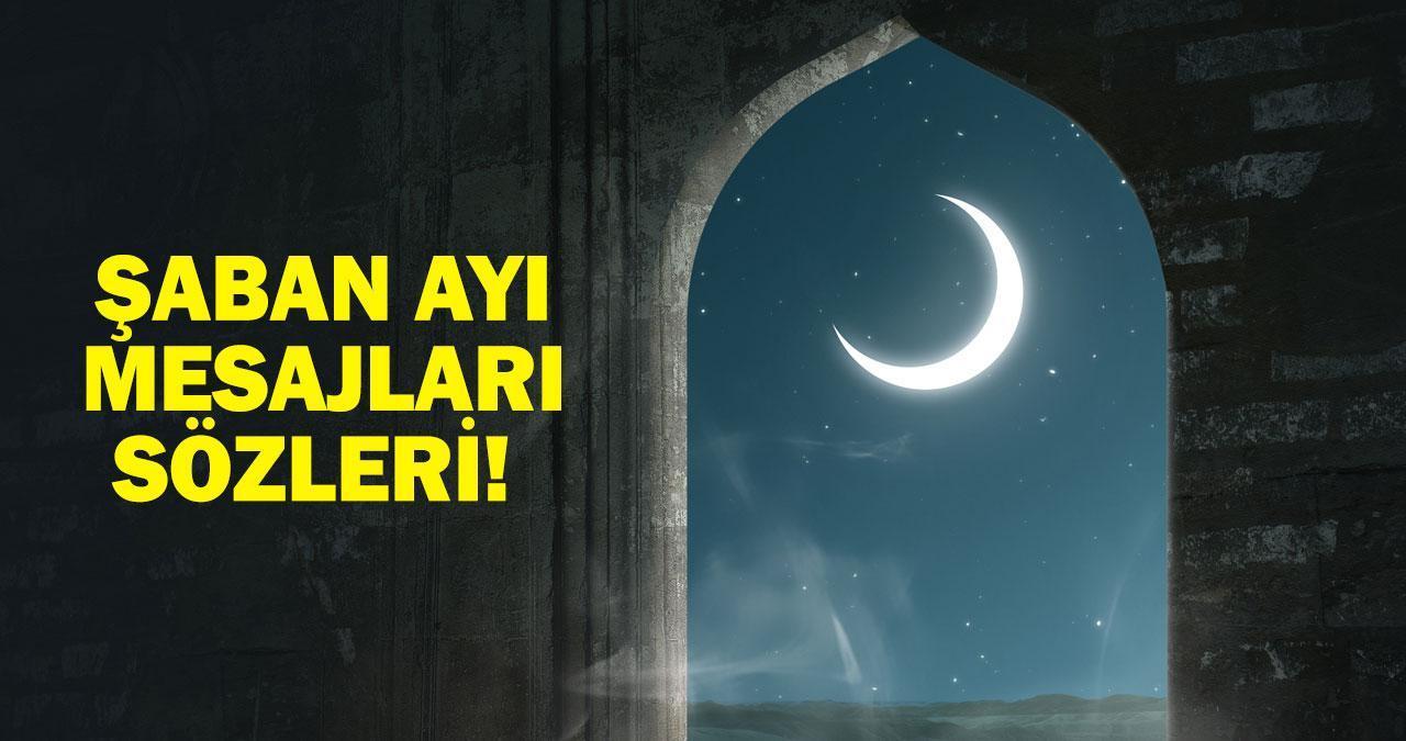 ŞABAN AYI MESAJLARI, SÖZLERİ 2025! Resimli, Ayetli, Dualı Yazılı, Kısa ve Anlamlı Üç Aylar Şaban Ayı Mesajları