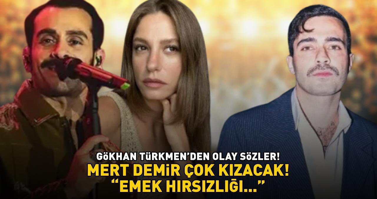 Gökhan Türkmen'den Serenay Sarıkaya ile aşk yaşayan Mert Demir'i kızdıracak sözler! 'EMEK HIRSIZLIĞI...'