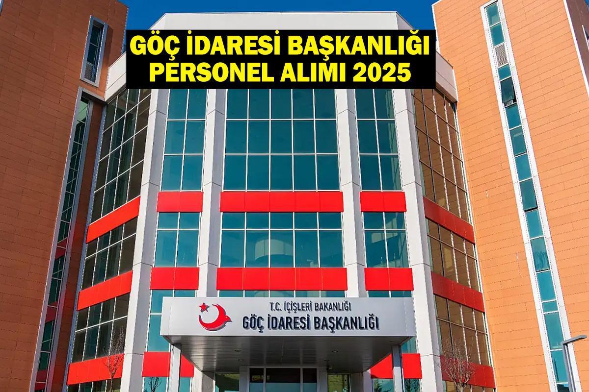 Göç İdaresi Başkanlığı personel alımı 2025 başvuru tarihleri, şartları ve kadro dağılımı!