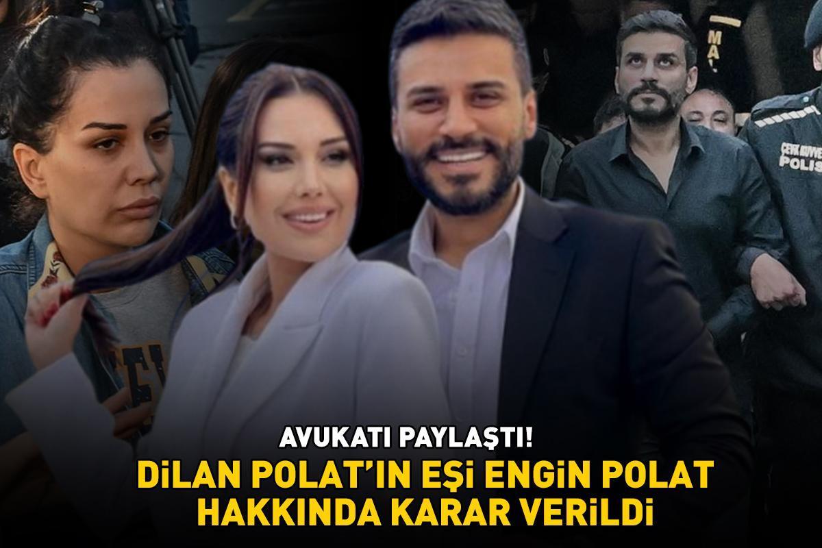 ‘Dolandırıcılık’ suçlamasıyla yargılanıyordu! Avukatı, Dilan Polat'ın eşi Engin Polat için verilen kararı böyle duyurdu