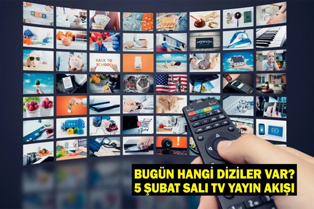 Bugün Hangi Diziler Var? TV Yayın Akışı 5 Şubat Salı Tüm Kanallar! Kanal D, TRT 1, ATV, NOW, Star TV, Show TV, TV8 TV yayın akışı