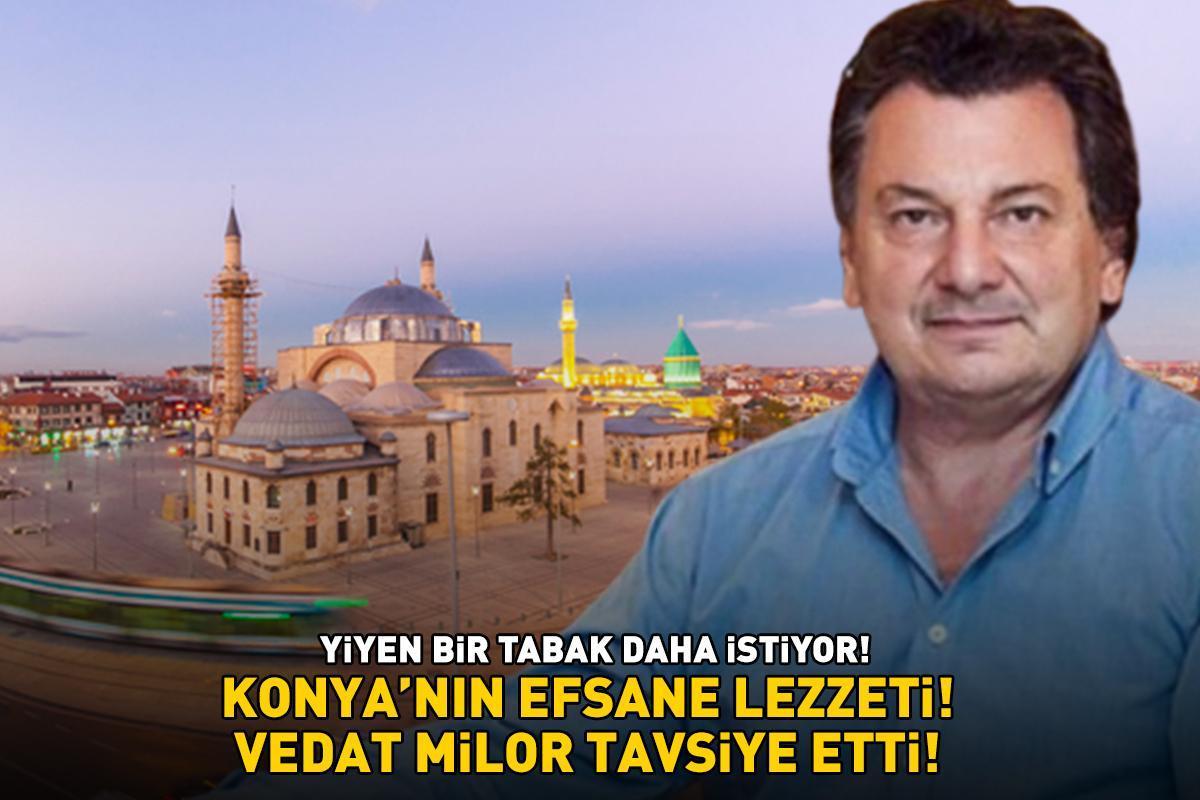 Vedat Milor'un tavsiyesi! Konya'nın efsane lezzeti! 40-45 dakikada pişiyor, yiyen bir daha istiyor!